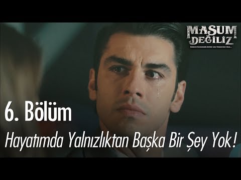 Hayatımda yalnızlıktan başka bir şey yok - Masum Değiliz 6. Bölüm