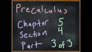 MA2090 Precalculus Chapter 5 Section 4 Part 3/3
