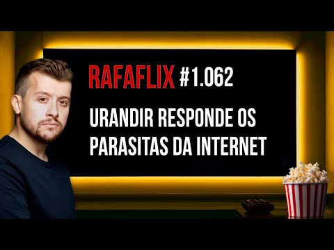 🍿 RAFAFLIX #1.062 • Urandir responde os Parasitas da Internet (Rafael Hungria e Urandir)
