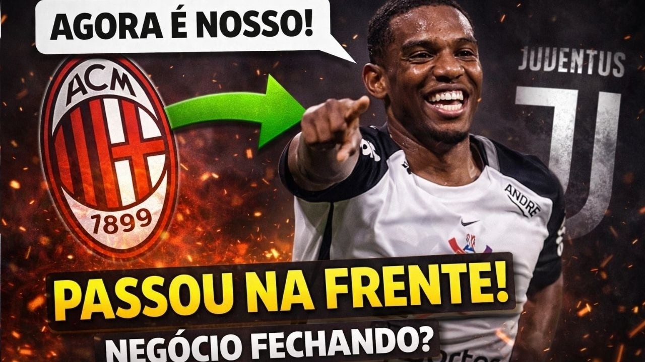 🔥 Milan passa a Juventus e dá passo decisivo para tirar André do Corinthians