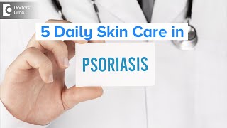 Daily skin care when you have psoriasis - Dr. Chaithanya K S  | Doctors