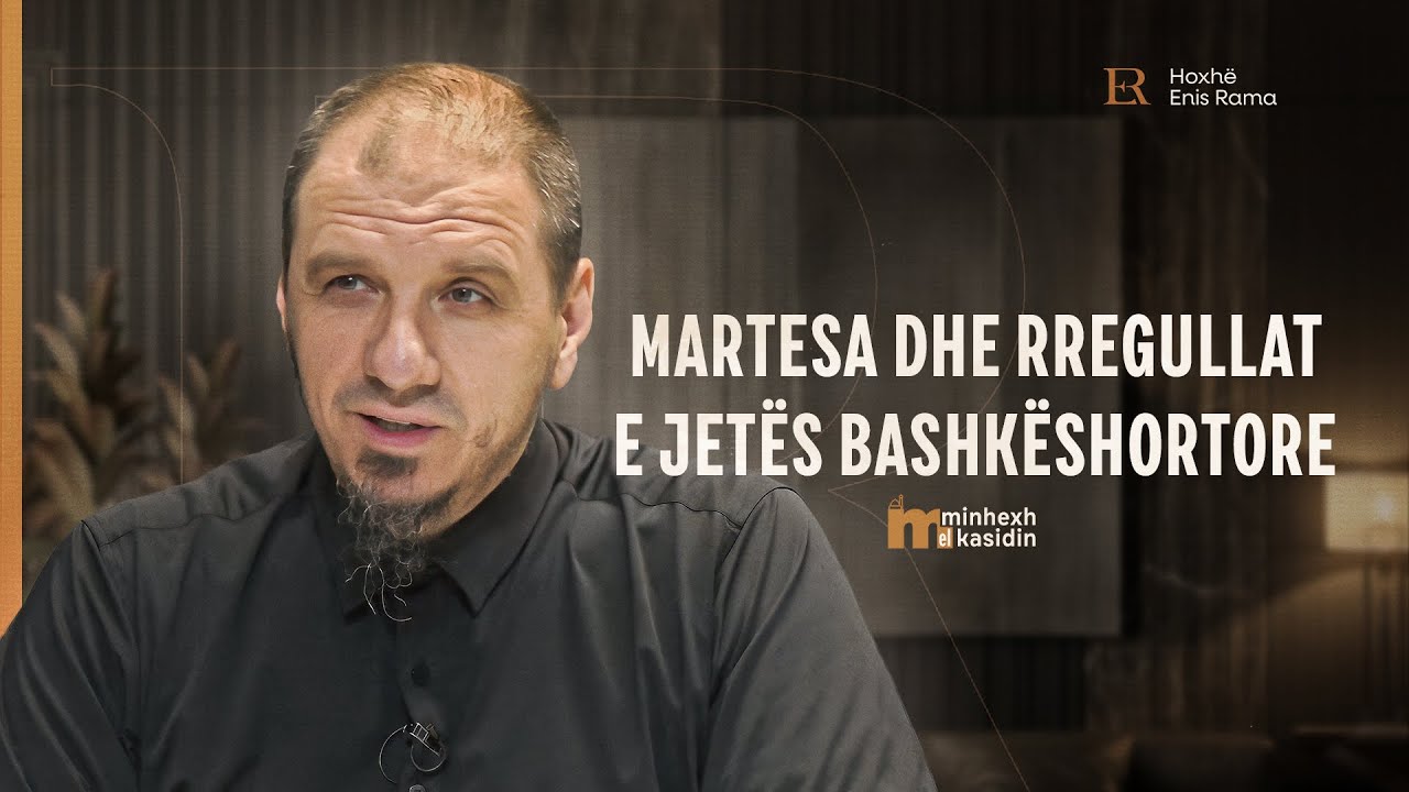 Minhexh El Kasidin | 19. Martesa dhe rregullat e jetës bashkëshortore - Enis Rama