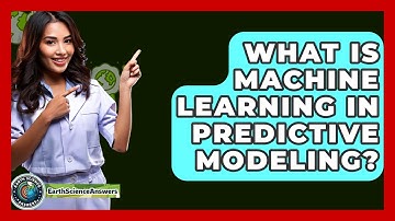 What Is Machine Learning In Predictive Modeling? - Earth Science Answers