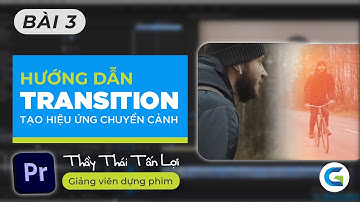 PREMIERE - BÀI 3 - HƯỚNG DẪN TẠO HIỆU CHỨNG CHUYỂN CẢNH TRANSITION