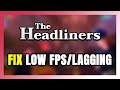 How to FIX The Headliners Low FPS &amp; Lagging!