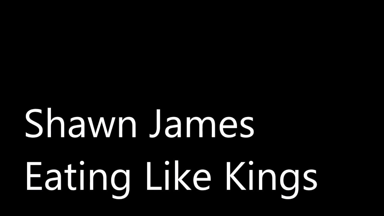 Shawn James Eating Like Kings Lyrics YouTube