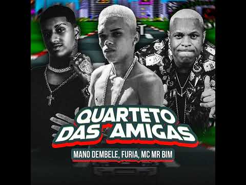 MANO DEMBELE,  FURIA,   MC MR BIM -   QUARTETO DAS AMIGAS (LANÇAMENTO 2023 )