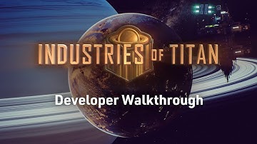 Industries of Titan | Developer Walkthrough