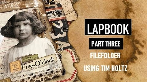 CREATE A LAPBOOK: PART THREE FILE FOLDER: USING TIM HOLTZ SUPPLIES