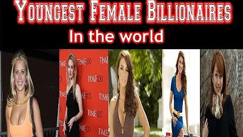 top 10 youngest female billionaires 2018| richest ...