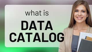 Unraveling the World of Data: Understanding a Data Catalog