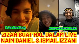 ISMAIL IZZANI AJAK ZIZAN RAZAK MASUK LIVE NAIM DANIEL, AUTO LAWAK PECAH!