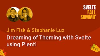 Jim Fisk & Stephanie Luz - Dreaming of Theming with Svelte using Plenti