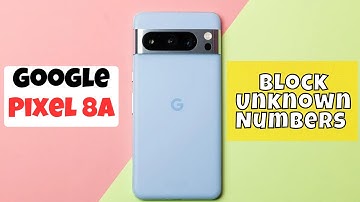 How To Block Unknown Numbers Google Pixel 8a
