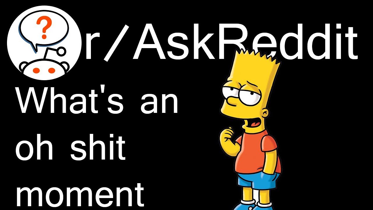 What's an 'oh shit' moment r/AskReddit just ask reddit YouTube