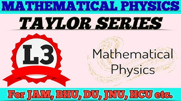 TAYLOR SERIES/NUMERICALS/MATHEMATICAL PHYSICS for M. Sc Entrance IITJAM,BHU,CUCET,CPET,HCU,DU&JNU