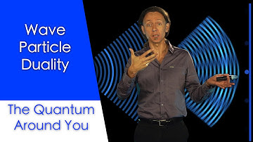 Wave particle duality: The Quantum Around You. Ep 4