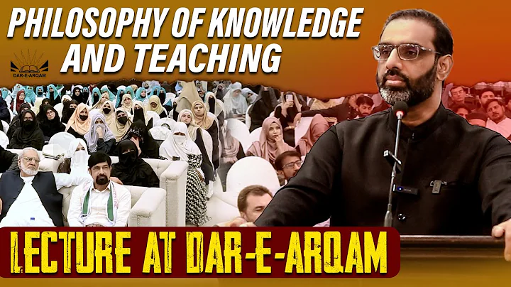 Philosophy of Knowledge And Teaching | Lecture At Dar-e-Arqam thumbnail