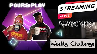 Pour&amp;Play | Phasmophobia Weekly Challenge come say What up!
