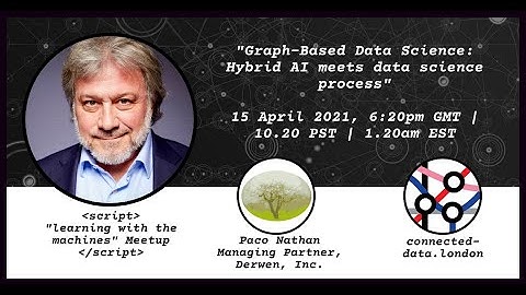 Graph-Based Data Science: Hybrid AI meets data science process | Paco Nathan | Learning w Machines