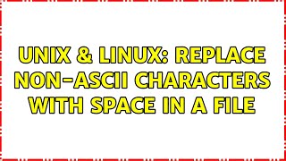Unix & Linux: Replace non-ASCII characters with space in a file