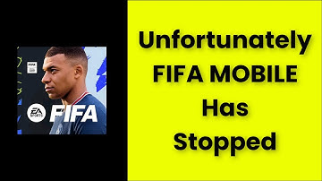 Unfortunately FIFA MOBILE Has Stopped Error Android  & Ios - 2022 - Fix