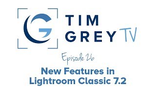 New Features in Lightroom Classic CC 7.2 - Tim Grey TV Episode 26