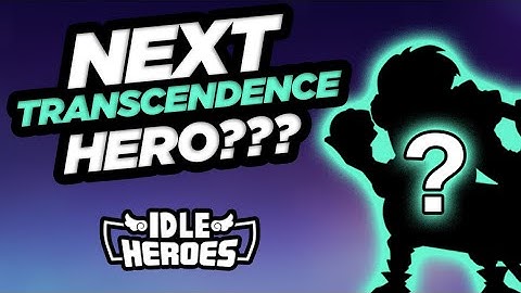 Idle Heroes - Next Transcendence Hero???