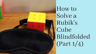 How to Solve a Rubik's Cube Blindfolded (Part 1 of 4)