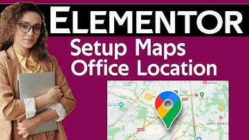 Elementor - Setup office location with google maps  in Wordpress Install Google maps in wordpress