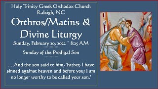 Feb. 20 , 2022 - Orthros/Matins & Divine Liturgy - Sunday of the Prodigal Son