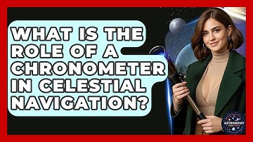 What Is The Role Of A Chronometer In Celestial Navigation? - Astronomy Made Simple