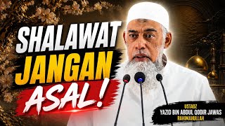 Tidak Semua Shalawat Sesuai Tuntunan Nabi ﷺ - ustadz Yazid bin Abdul Qodir Jawas rahimahullah 