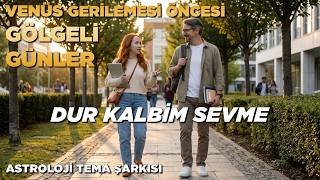 Dur Kalbim Sevme / Venüs Gerilemesi Öncesi Gölgeli Günler Tema Şarkısı / 31 Ağustos-15 Aralık 2026