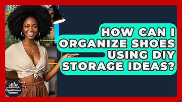 How Can I Organize Shoes Using DIY Storage Ideas? - Your Organization Mentor