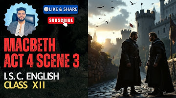 Macbeth Act 4 Scene 3 | ISC English Class 12