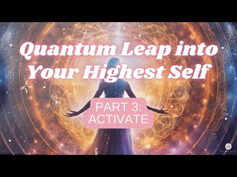 Quantum Leap into Your Highest Self 💫 💖 Day 3: ACTIVATE - YouTube
