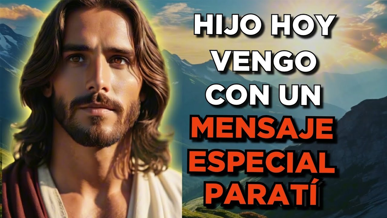 DIOS DICE, HIJO HOY VENGO CON UN MENSAJE ESPECIAL PARA TÍ - YouTube