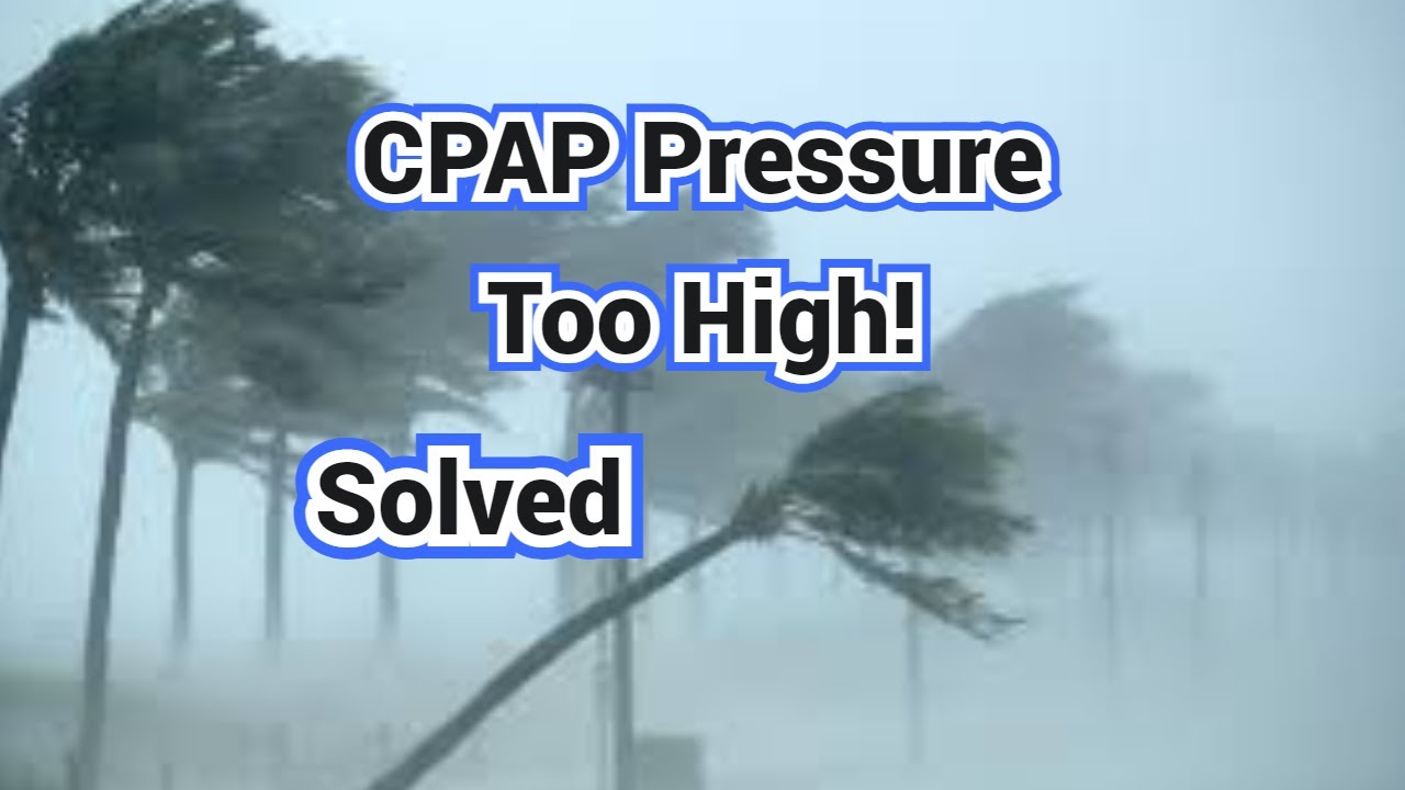 CPAP Problems, Pressure Too High or Too Low, Solved! YouTube