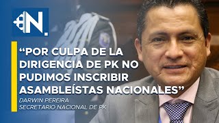 &quot;Por culpa de la dirigencia de PK no pudimos inscribir asambleístas nacionales&quot; - Darwin Pereira