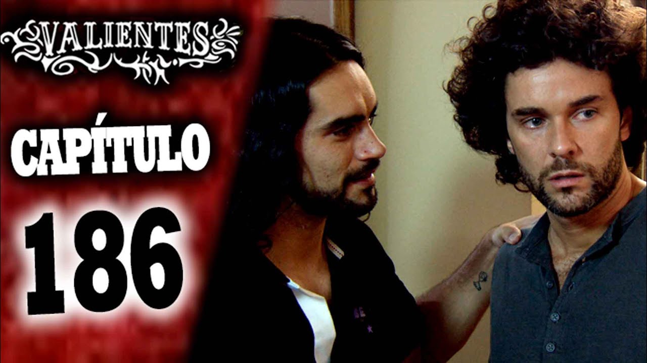 VALIENTES - Capítulo 186 - ALTA DEFINICIÓN