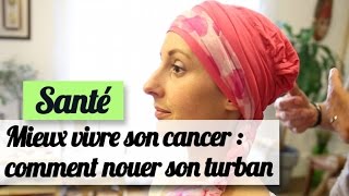 Mieux vivre son cancer : 10 façons de nouer un turban