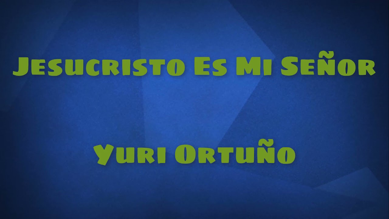 Jesucristo Es Mi Señor - Yuri Ortuño (Letra de Canción)