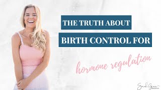 The Truth About Birth Control for Hormone Regulation