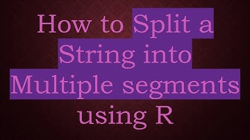 How to Split a String into Multiple segments using R