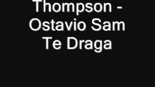 Thompson - Ostavio Sam Te Draga chords