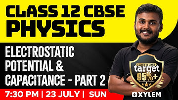 Class 12 CBSE  Physics - Electrostatic Potential and Capacitance - Part 2 | Xylem CBSE 11 & 12