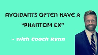 Avoidants often have a “phantom ex”