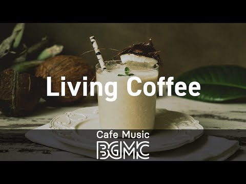 Living Coffee: Graceful Jazz & Bossa Nova - Elegant Coffee Bossa Jazz Music for Morning,Work, Study