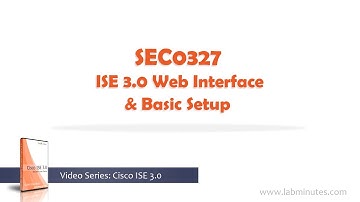 LabMinutes# SEC0327 - ISE 3.0 Web Interface and Basic Setup